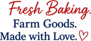 Fresh Baking. Farm Goods. Made with Love.
